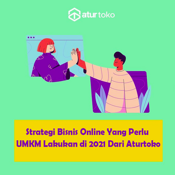 Strategi Bisnis Online Yang Perlu UMKM Lakukan di 2021